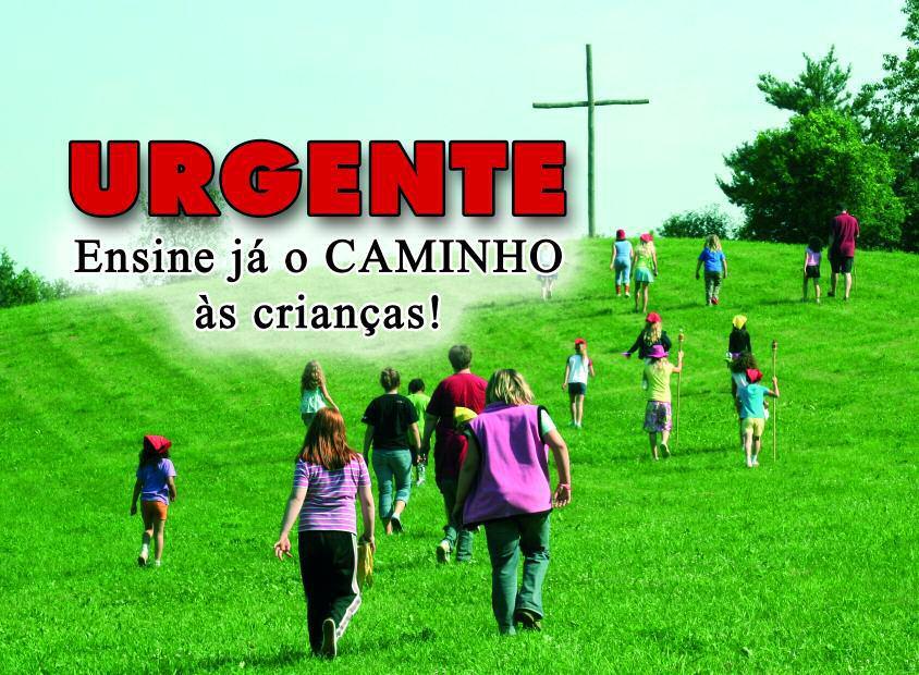 URGENTE - ENSINE JÁ O CAMINHO ÀS CRIANÇAS